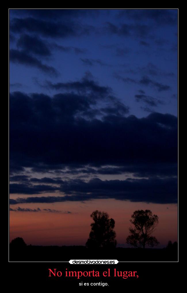 No importa el lugar, -