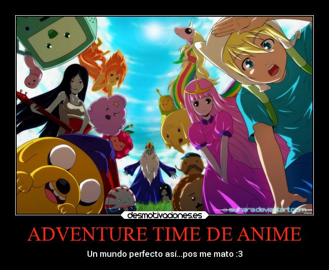 ADVENTURE TIME DE ANIME - Un mundo perfecto así...pos me mato :3