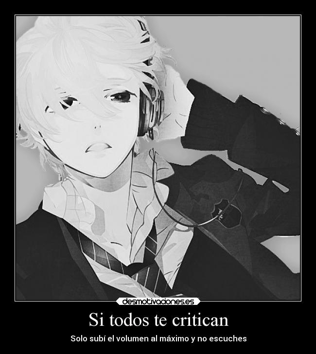 Si todos te critican - Solo subí el volumen al máximo y no escuches