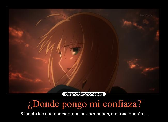 ¿Donde pongo mi confiaza? - Si hasta los que concideraba mis hermanos, me traicionarón.....