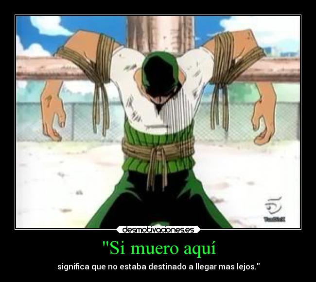 Si muero aquí - significa que no estaba destinado a llegar mas lejos.