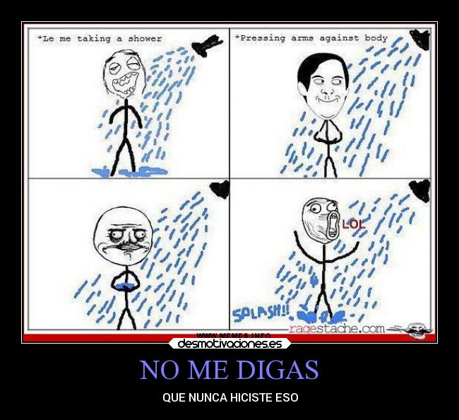 NO ME DIGAS - QUE NUNCA HICISTE ESO
