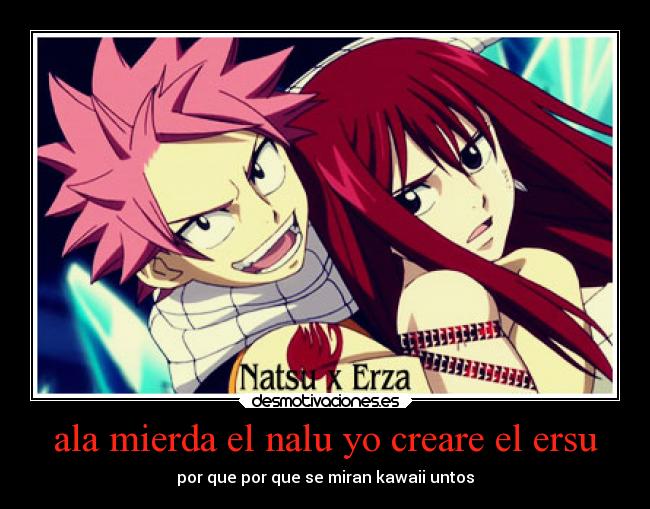 ala mierda el nalu yo creare el ersu - 