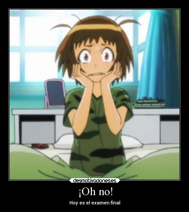 ¡Oh no! - Hoy es el examen final