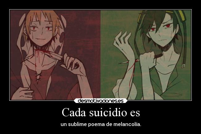 Cada suicidio es - un sublime poema de melancolía.
