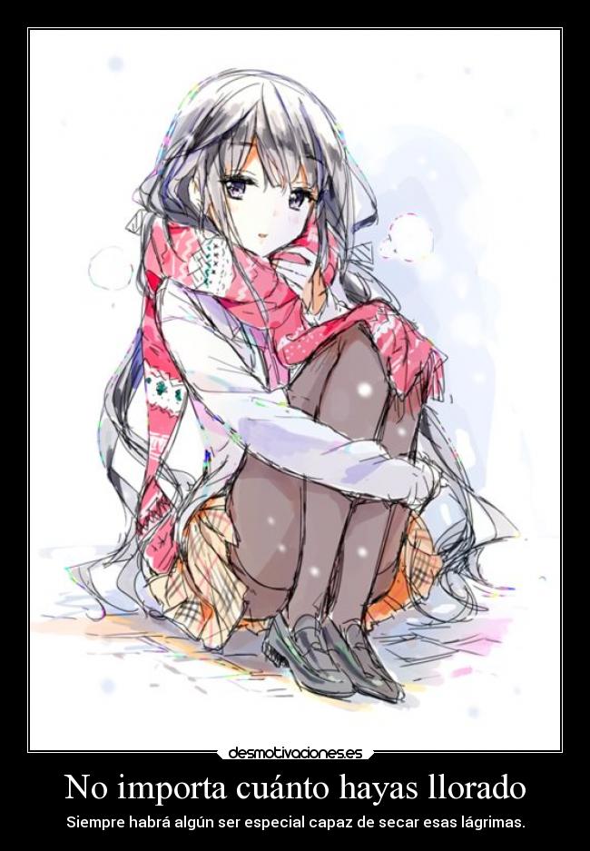 No importa cuánto hayas llorado - Siempre habrá algún ser especial capaz de secar esas lágrimas.