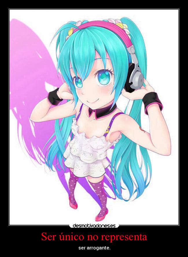 Ser único no representa - ser arrogante.