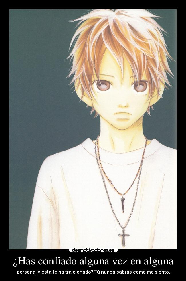 ¿Has confiado alguna vez en alguna - persona, y esta te ha traicionado? Tú nunca sabrás como me siento.