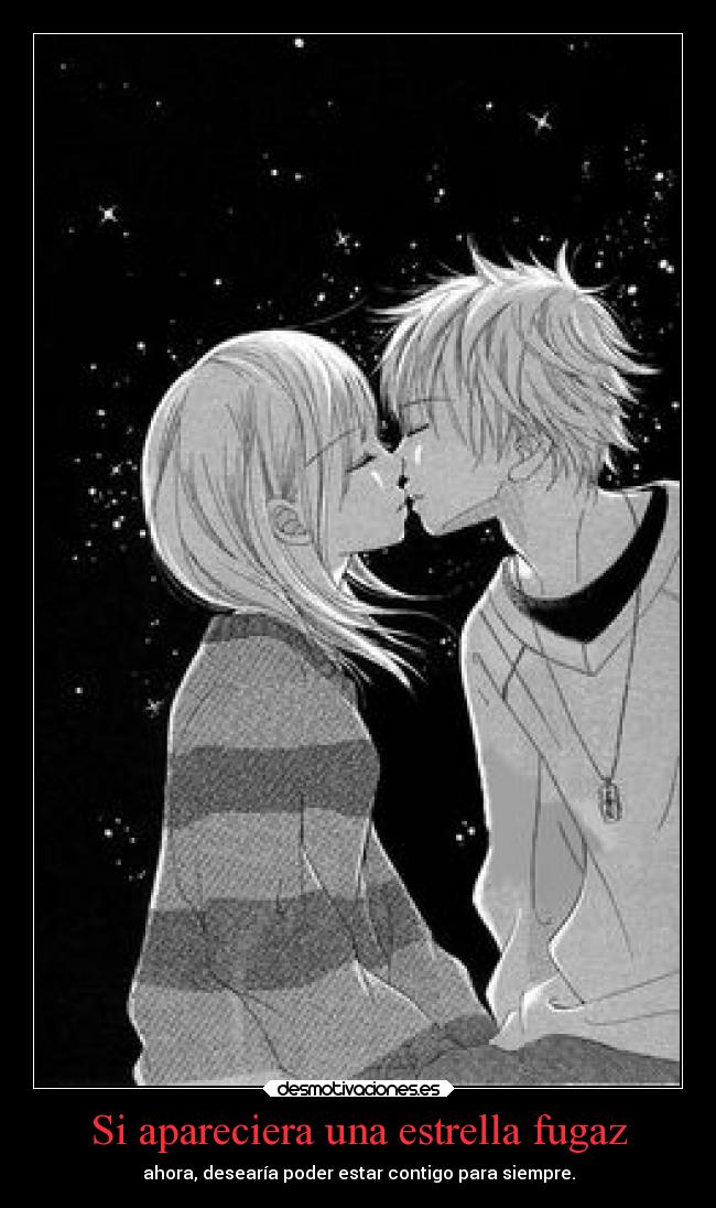 Si apareciera una estrella fugaz - ahora, desearía poder estar contigo para siempre.