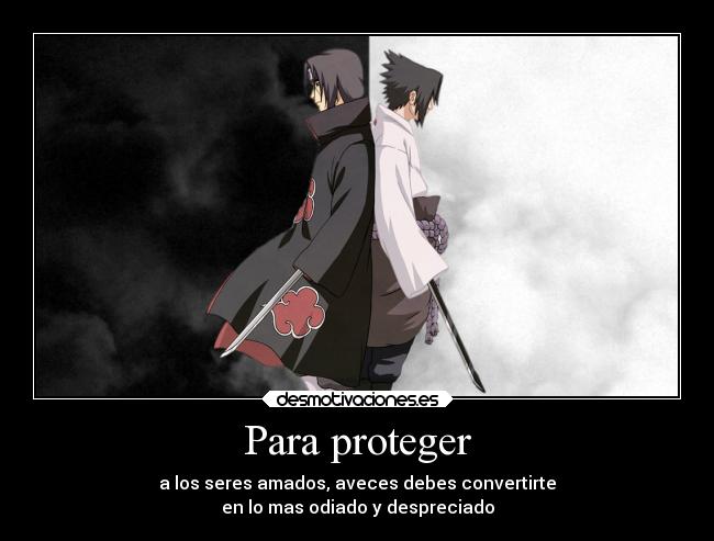 Para proteger - a los seres amados, aveces debes convertirte
en lo mas odiado y despreciado