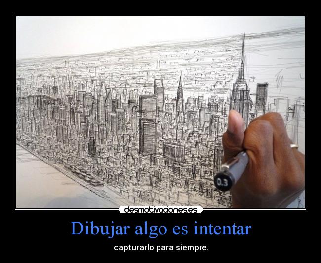 Dibujar algo es intentar - 