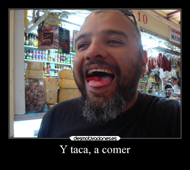 Y taca, a comer -