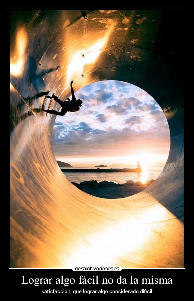 Lograr algo fácil no da la misma -