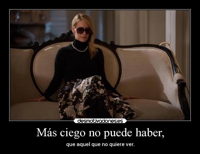 Más ciego no puede haber, -