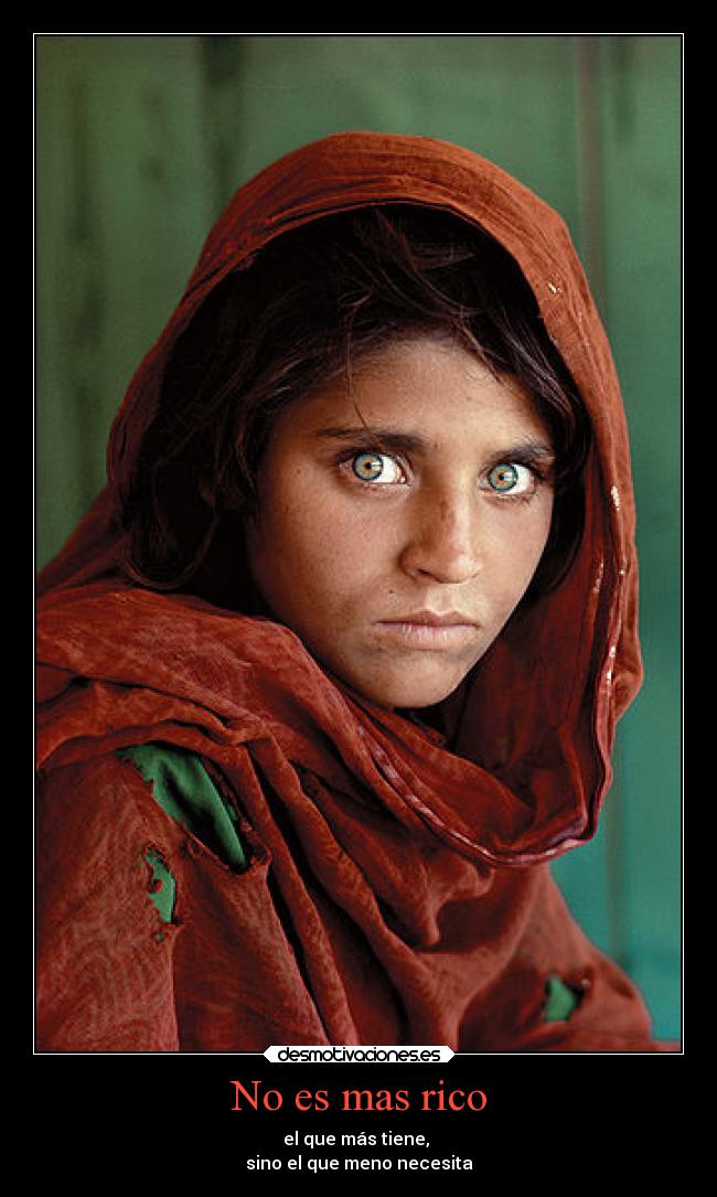 No es mas rico - el que más tiene,
sino el que meno necesita