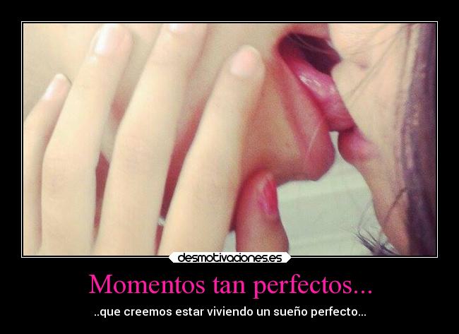 Momentos tan perfectos... - 