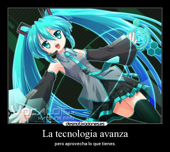 La tecnologia avanza - pero aprovecha lo que tienes.