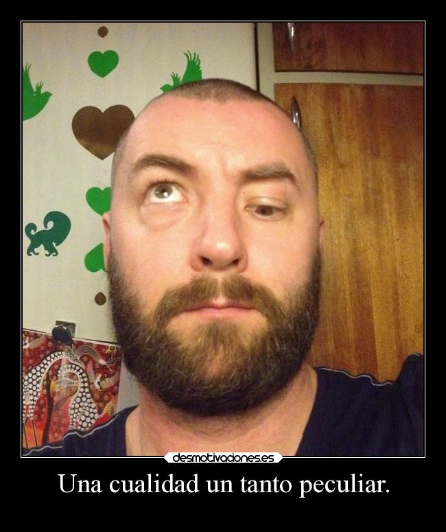 Una cualidad un tanto peculiar. -