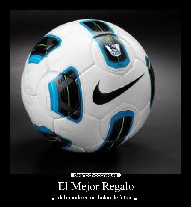 El Mejor Regalo - ¡¡¡¡ del mundo es un balón de fútbol ¡¡¡¡¡