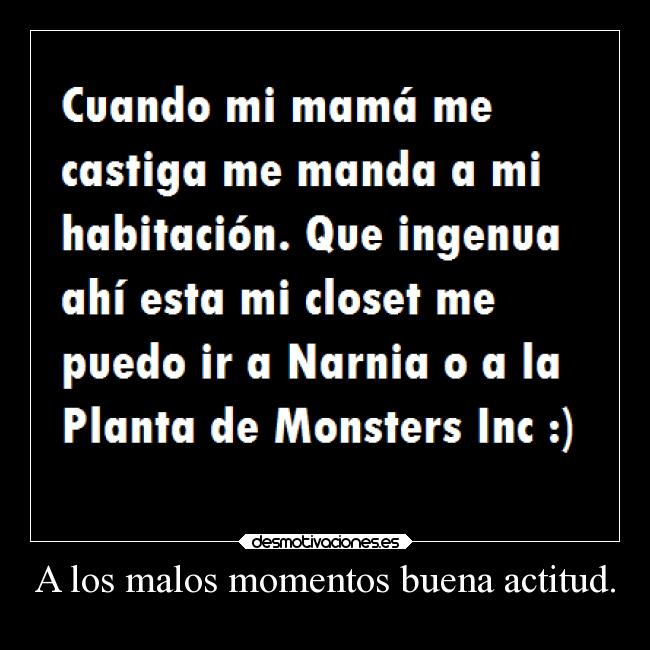 A los malos momentos buena actitud. -