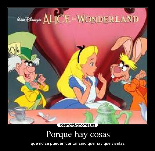 Porque hay cosas - que no se pueden contar sino que hay que vivirlas