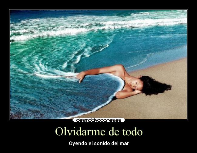 Olvidarme de todo - Oyendo el sonido del mar