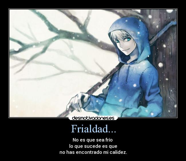 Frialdad... -