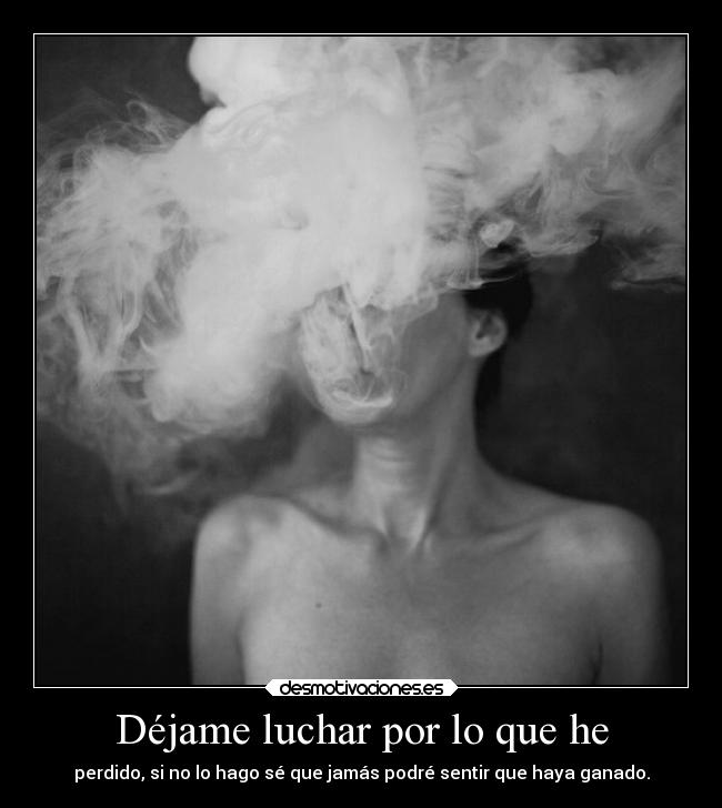 Déjame luchar por lo que he -