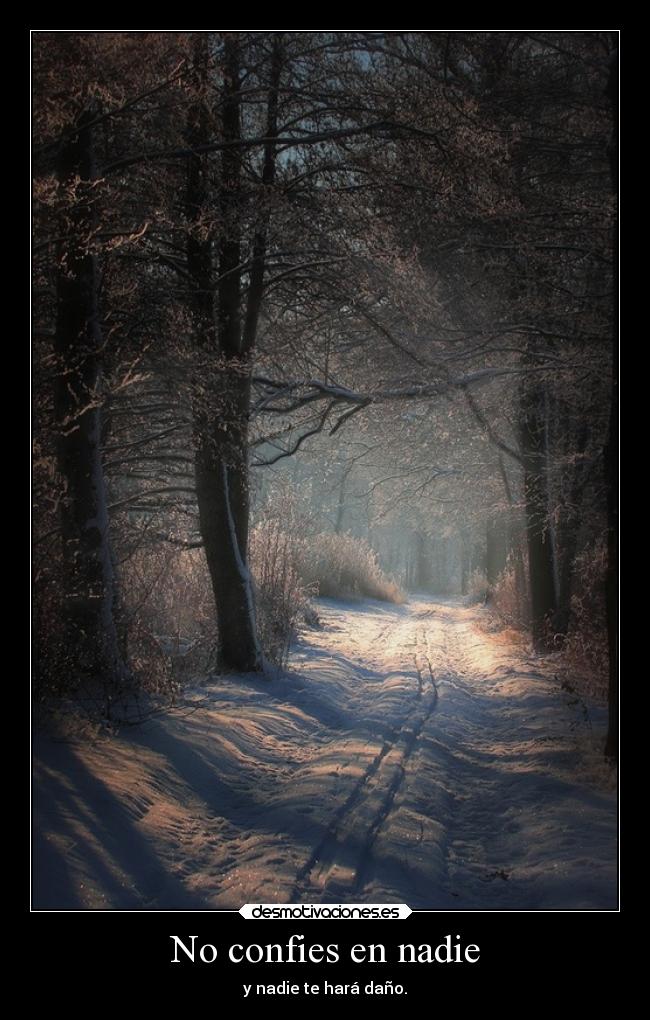 No confies en nadie - y nadie te hará daño.