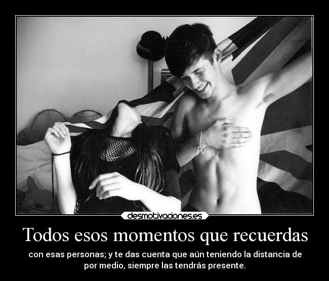 Todos esos momentos que recuerdas -