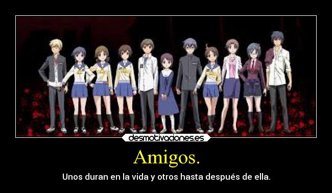 Amigos. - Unos duran en la vida y otros hasta después de ella.