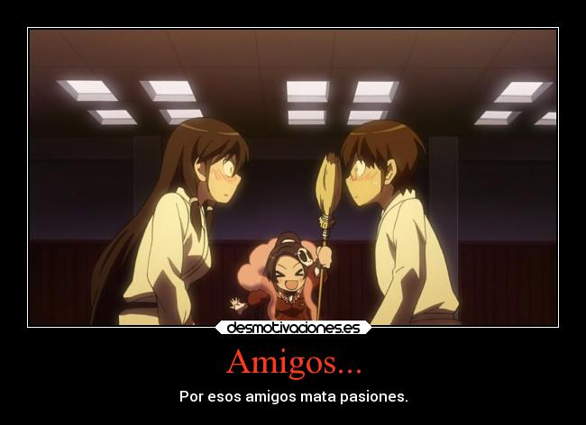 Amigos... - Por esos amigos mata pasiones.