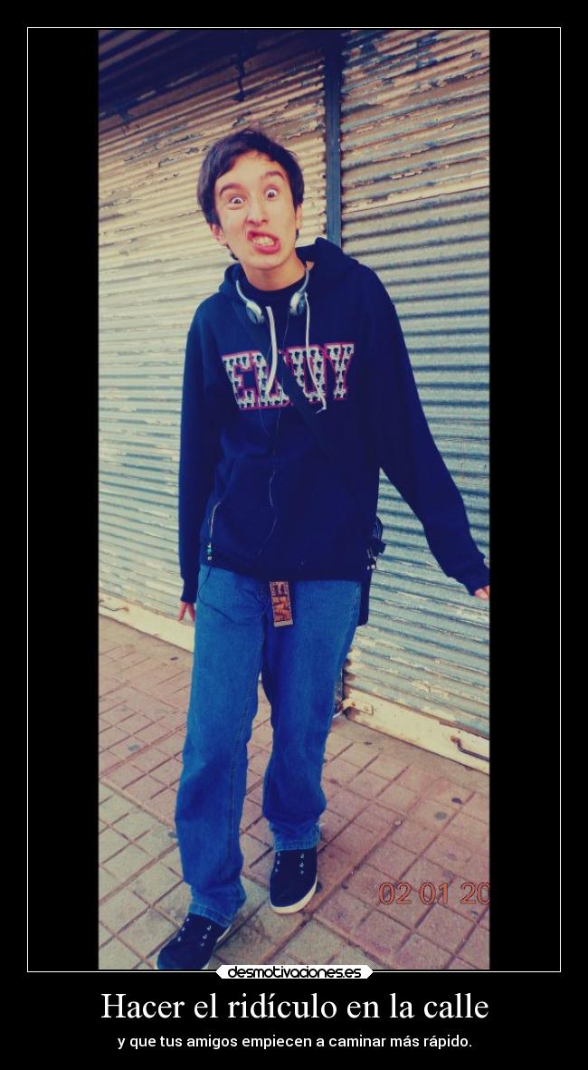 Hacer el ridículo en la calle - y que tus amigos empiecen a caminar más rápido.