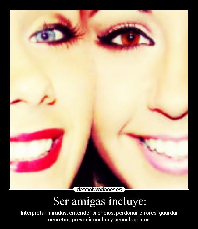 Ser amigas incluye: - 