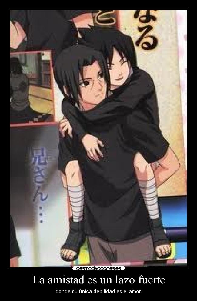 La amistad es un lazo fuerte - donde su única debilidad es el amor.