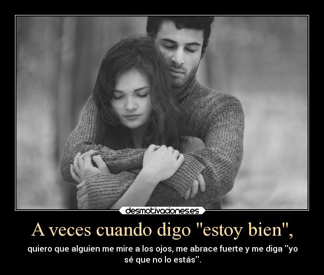 A veces cuando digo estoy bien, -