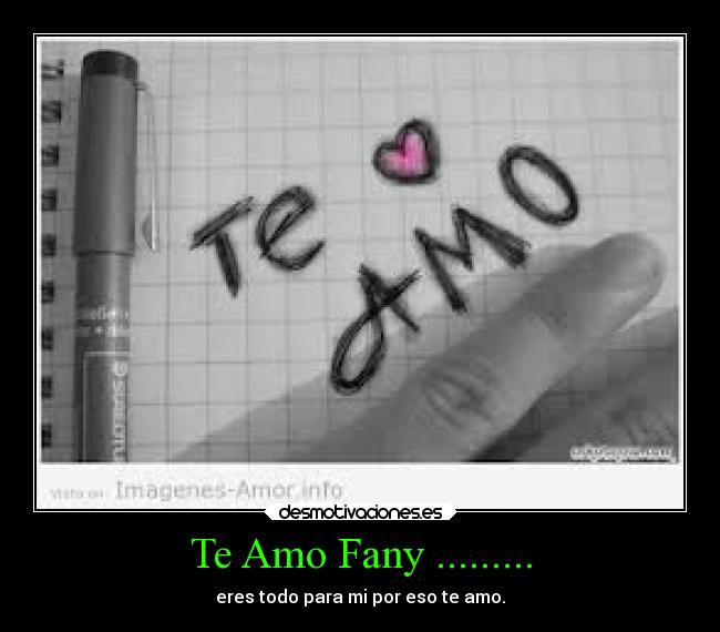 Te Amo Fany ......... - eres todo para mi por eso te amo.