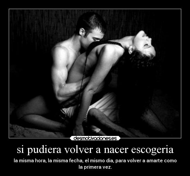si pudiera volver a nacer escogeria - 