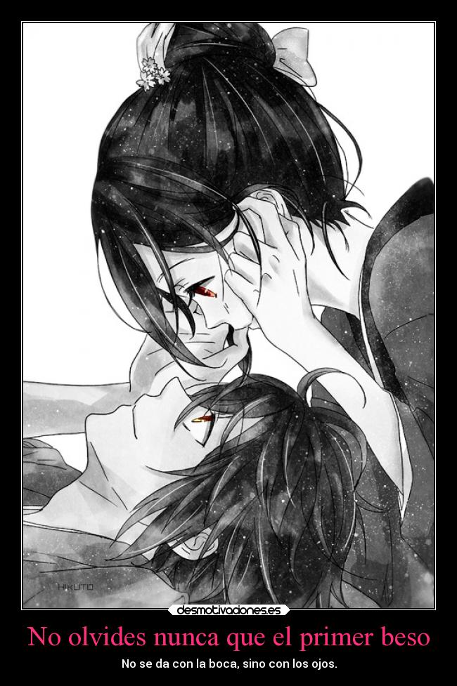 No olvides nunca que el primer beso - No se da con la boca, sino con los ojos.