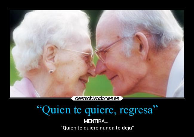 “Quien te quiere, regresa” - 
