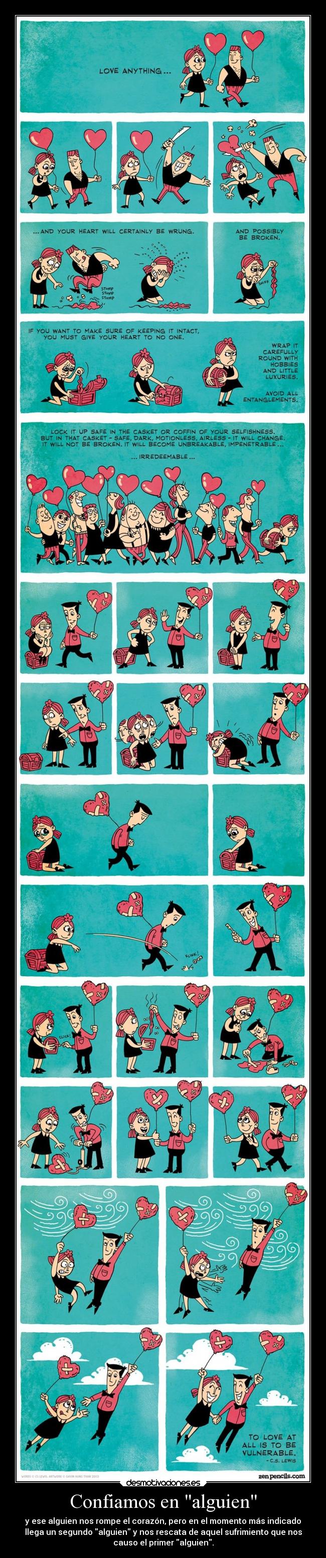 Confiamos en alguien - y ese alguien nos rompe el corazón, pero en el momento más indicado
llega un segundo alguien y nos rescata de aquel sufrimiento que nos
causo el primer alguien.