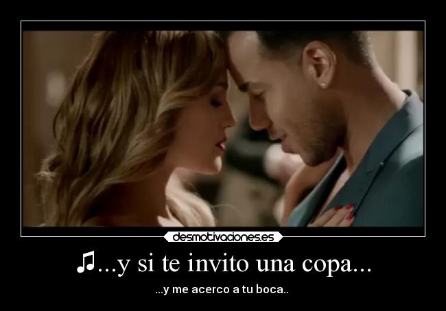 ♫...y si te invito una copa... - ...y me acerco a tu boca.. ♫