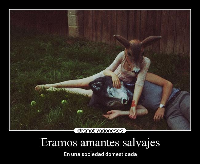 Eramos amantes salvajes - En una sociedad domesticada