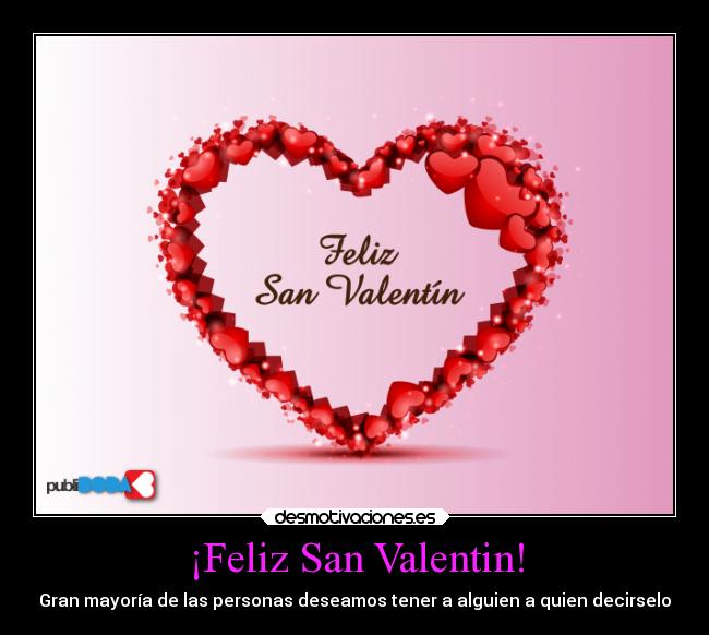 ¡Feliz San Valentin! - Gran mayoría de las personas deseamos tener a alguien a quien decirselo