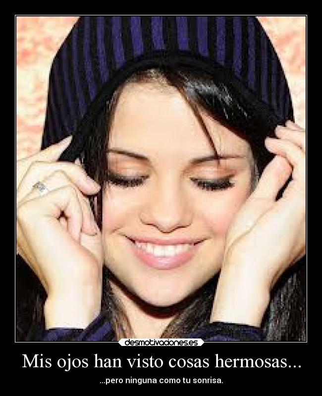 Mis ojos han visto cosas hermosas... - ...pero ninguna como tu sonrisa.