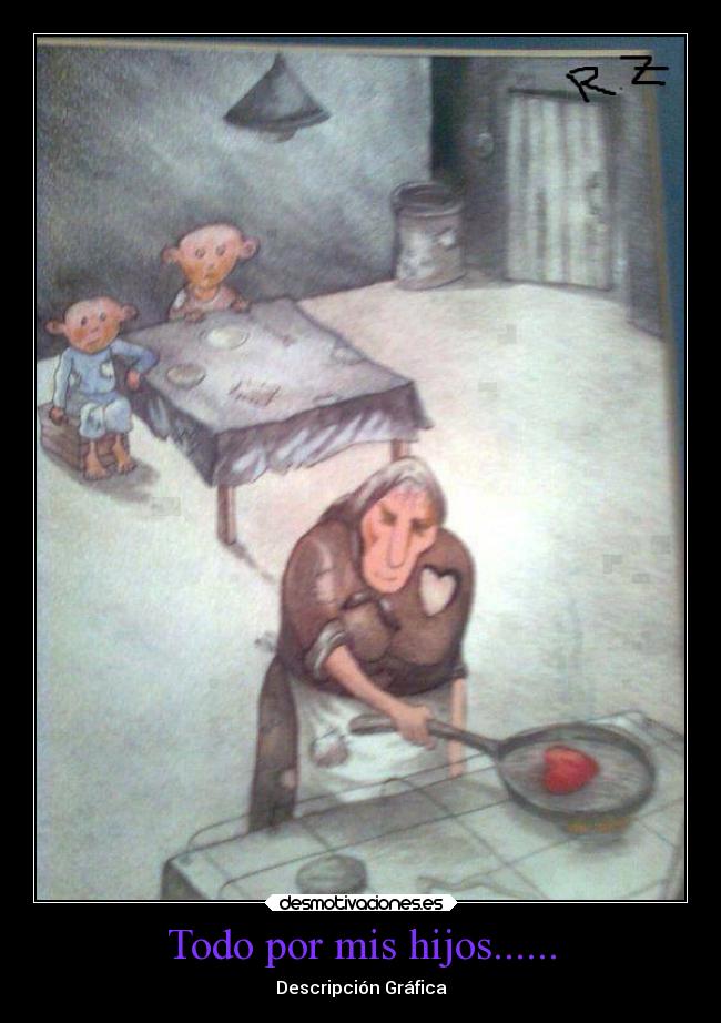 Todo por mis hijos...... - Descripción Gráfica