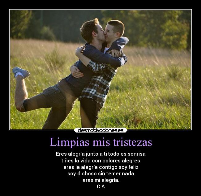 Limpias mis tristezas - Eres alegría junto a ti todo es sonrisa
tiñes la vida con colores alegres
eres la alegría contigo soy feliz
soy dichoso sin temer nada
eres mi alegría.
C.A