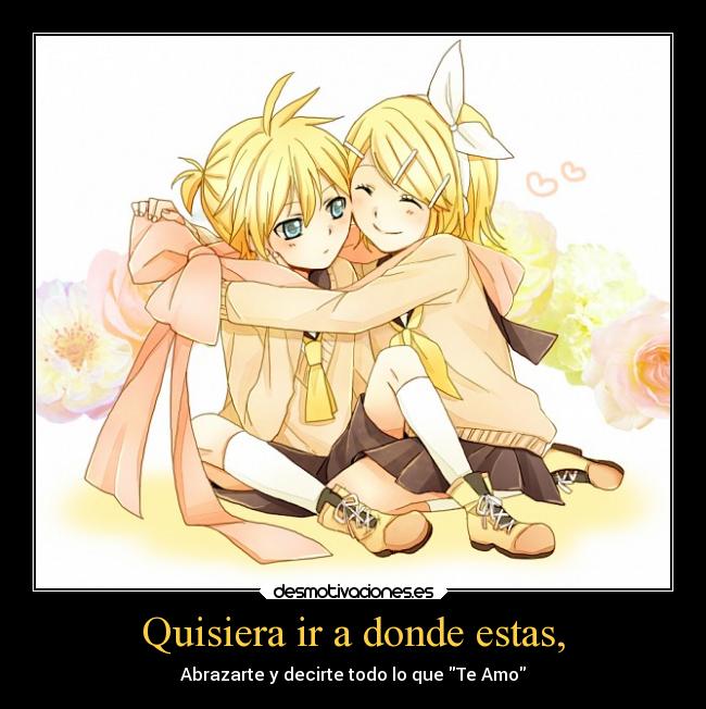 Quisiera ir a donde estas, -