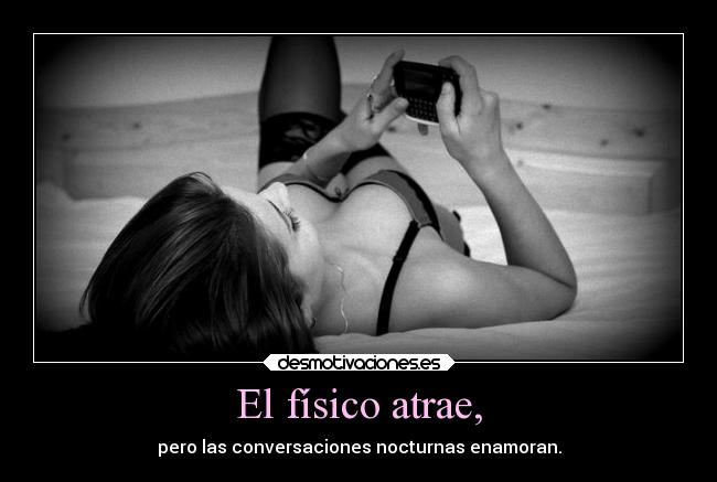 El físico atrae, - pero las conversaciones nocturnas enamoran.