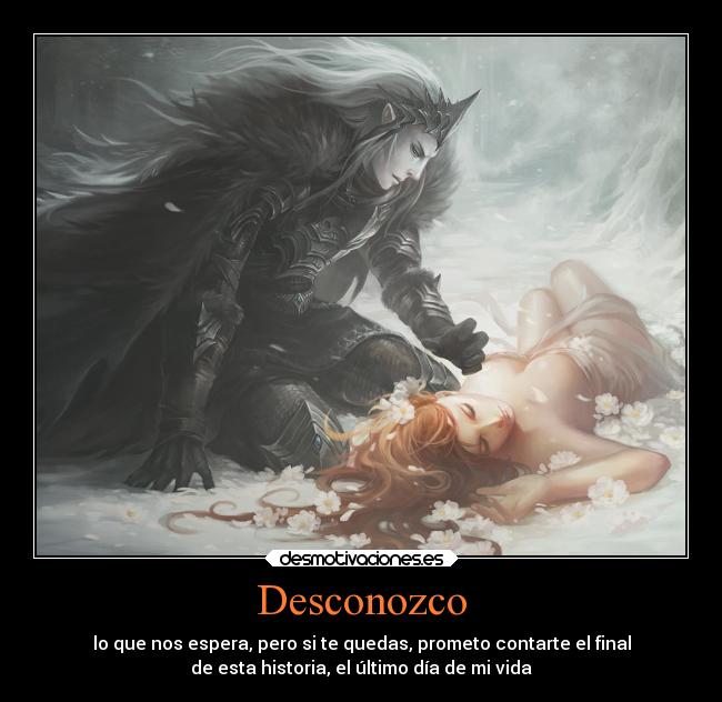 Desconozco - lo que nos espera, pero si te quedas, prometo contarte el final
de esta historia, el último día de mi vida